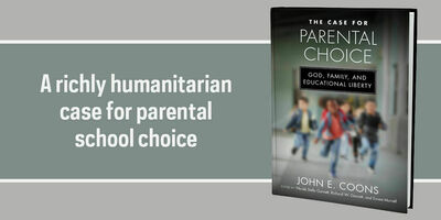 'The Case for Parental Choice: God, Family, and Educational Liberty' by John E. Coons