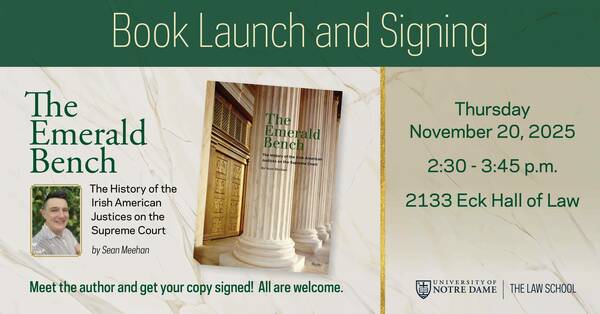 Book launch for "The Emerald Bench" by Sean Meehan. Cover features white marble columns and ornate golden doors. Author Sean Meehan, a man with short dark hair, smiles in a headshot. Event at Notre Dame's Eck Hall of Law.
