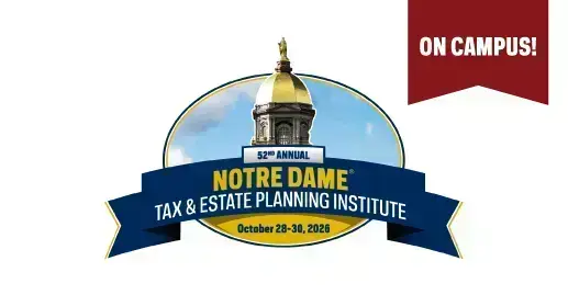 Golden Dome above a blue banner for the 52nd Annual Notre Dame Tax & Estate Planning Institute, October 28-30, 2026. On Campus!